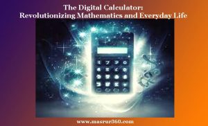 The Digital Calculator Revolutionizing Mathematics and Everyday Life