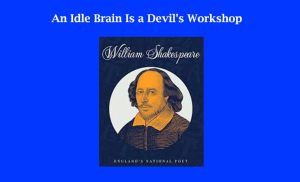 An Idle Brain Is a Devil's Workshop