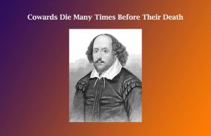 Cowards Die Many Times Before Their Death Cowards Die Many Times Before Their Death