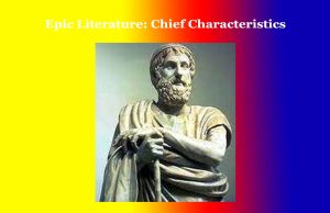 Epic Literature: Chief Characteristics Epic Literature Chief Characteristics