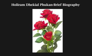 Holiram Dhekial Phukan-Brief Biography