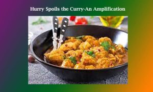 Hurry Spoils the Curry-An Amplification