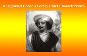 Kasiprasad Ghose’s Poetry-Chief Characteristics Kasiprasad Ghose’s Poetry-Chief Characteristics