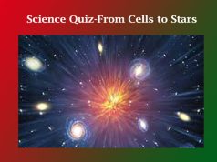 Science Quiz-From Cells to Stars Science Quiz-From Cells to Stars
