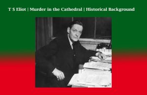 T S Eliot | Murder in the Cathedral | Historical Background T S Eliot Murder in the Cathedral Historical Background