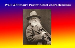 Walt Whitman's Poetry Chief Characteristics