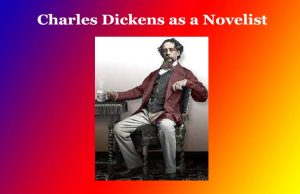 Charles Dickens as a Novelist Charles Dickens as a Novelist