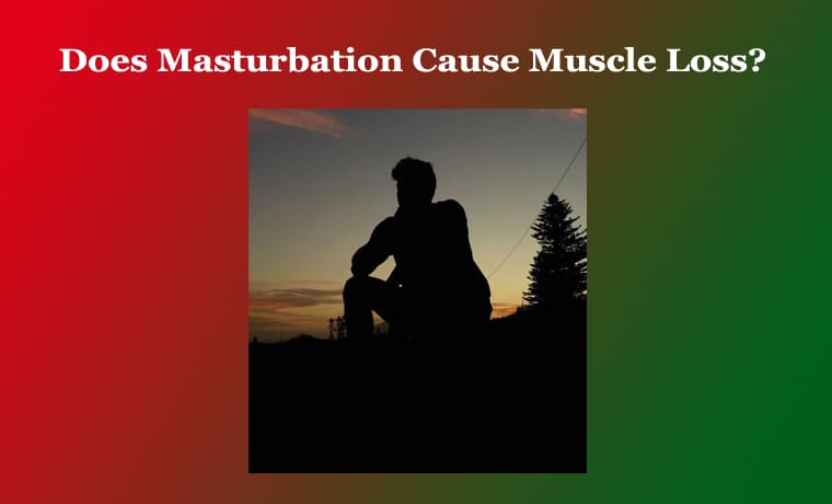 Does Masturbation Cause Muscle Loss