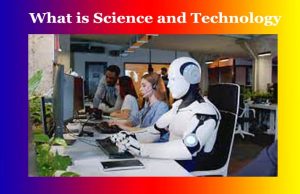 What is Science and Technology What is Science and Technology