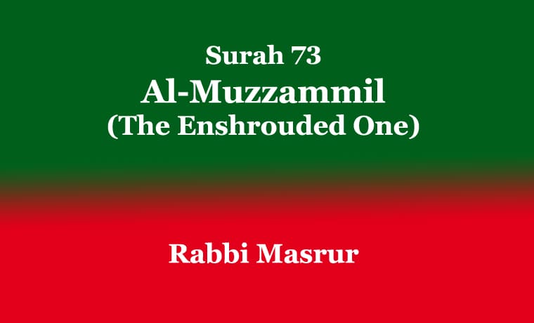 Surah 73 : Al-Muzzammil (The Enshrouded One) 1 Surah 73 Al-Muzzammil (The Enshrouded One)