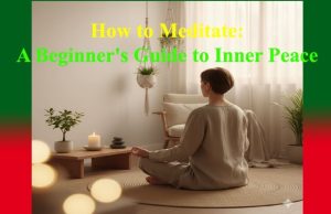How to Meditate: A Beginner’s Guide to Inner Peace How to Meditate